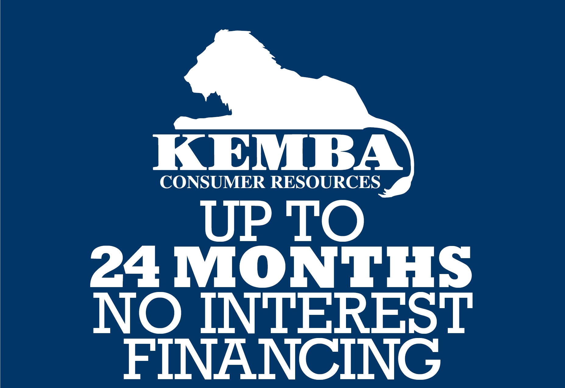 Kemba 0% Financing UP TO 24 MONTHS NO INTEREST FINANCING